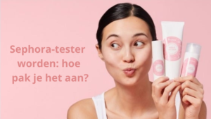 Sephora tester worden
